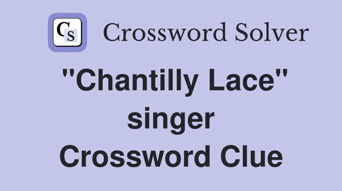 "Chantilly Lace" singer Crossword Clue Answers Crossword Solver